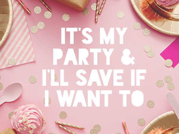 it's my party and i'll save if i want to sign
